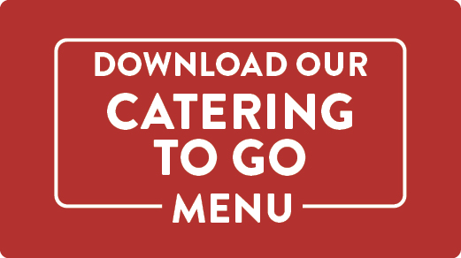 Download our Catering To Go Menu